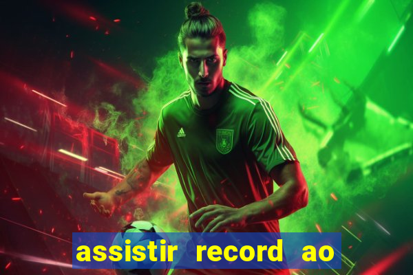 assistir record ao vivo bahia